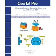 GEOTOL Pro: A Practical Guide to Geometric Tolerancing Per ASME Y14.5 - Workbook 2009 Paperback