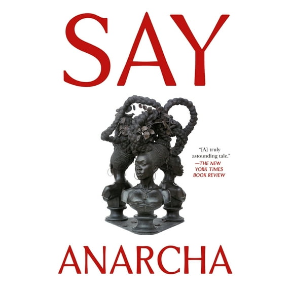 Say Anarcha: A Young Woman, a Devious Surgeon, and the Harrowing Birth of Modern Women's Health, (Paperback)