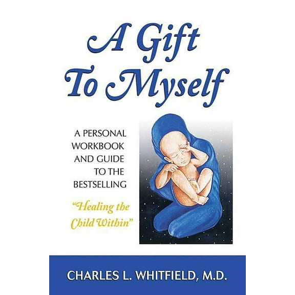 A Gift to Myself: A Personal Workbook and Guide to Healing the Child Within, (Paperback)