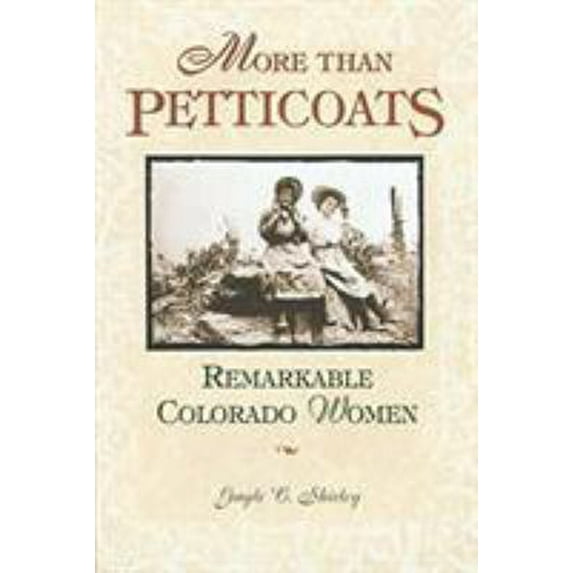 Pre-Owned More Than Petticoats: Remarkable Colorado Women (Paperback) 0762712694 9780762712694