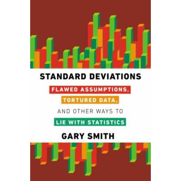 Pre-Owned Standard Deviations: Flawed Assumptions, Tortured Data, and Other Ways to Lie with Statistics (Paperback) 1468311026 9781468311020