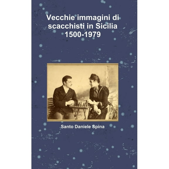Vecchie immagini di scacchisti in Sicilia 1500-1979, (Hardcover)