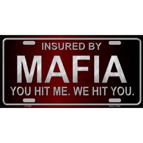 Insured By Mafia You Hit Me We Hit You Novelty License Plate