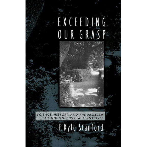 Exceeding Our Grasp: Science, History, and the Problem of Unconceived Alternatives, (Paperback)