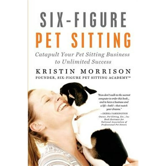 Pre-Owned Six-Figure Pet Sitting: Catapult Your Pet Sitting Business to Unlimited Success Paperback