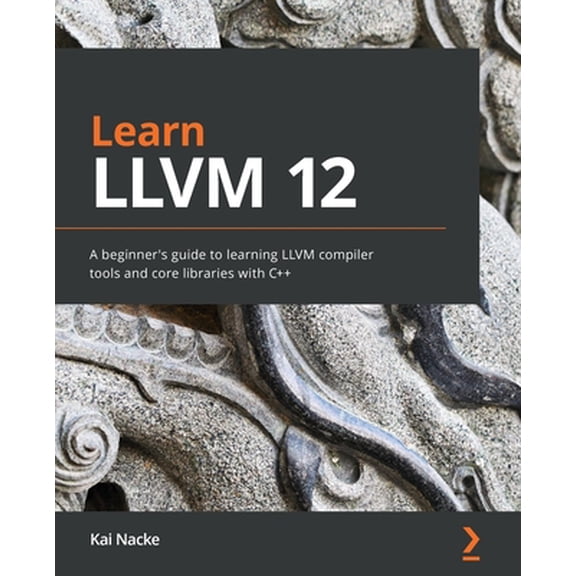 Pre-Owned Learn LLVM 12: A beginner's guide to learning LLVM compiler tools and core libraries with C++ (Paperback) 1839213507 9781839213502