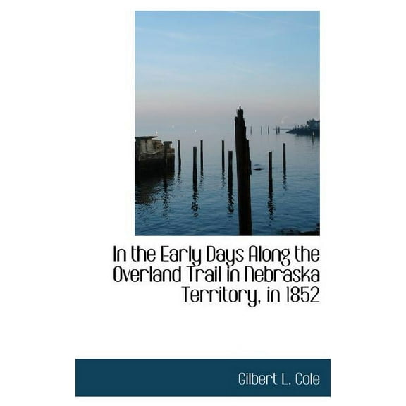 In the Early Days Along the Overland Trail in Nebraska Territory, in 1852 (Hardcover)
