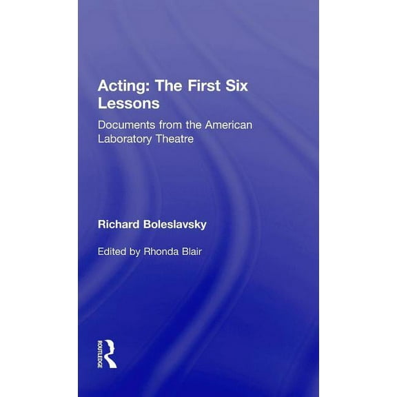 Acting: The First Six Lessons: Documents from the American Laboratory Theatre, (Hardcover)