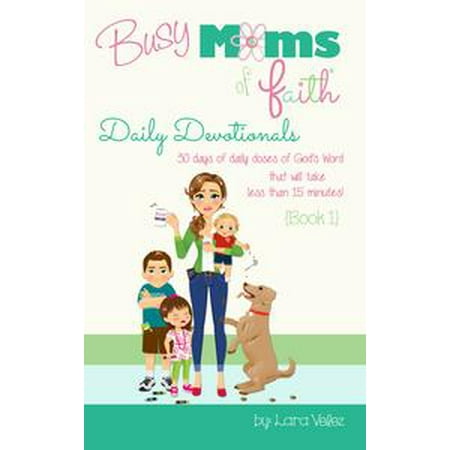Busy Moms of Faith Daily Devotionals: Book 1 -