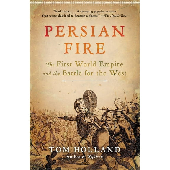 Persian Fire: The First World Empire and the Battle for the West, (Paperback)
