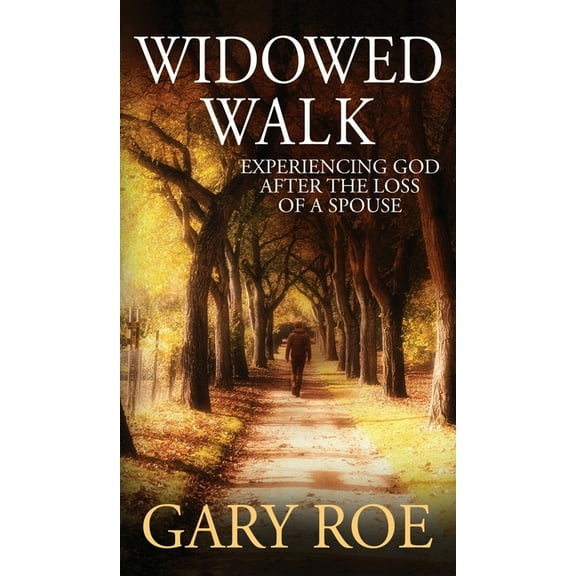 Widowed Walk: Experiencing God After the Loss of a Spouse, (Hardcover)