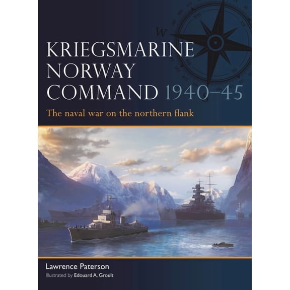 Fleet Kriegsmarine Norway Command 1940-45: The Naval War on the Northern Flank, Book 21, (Paperback)