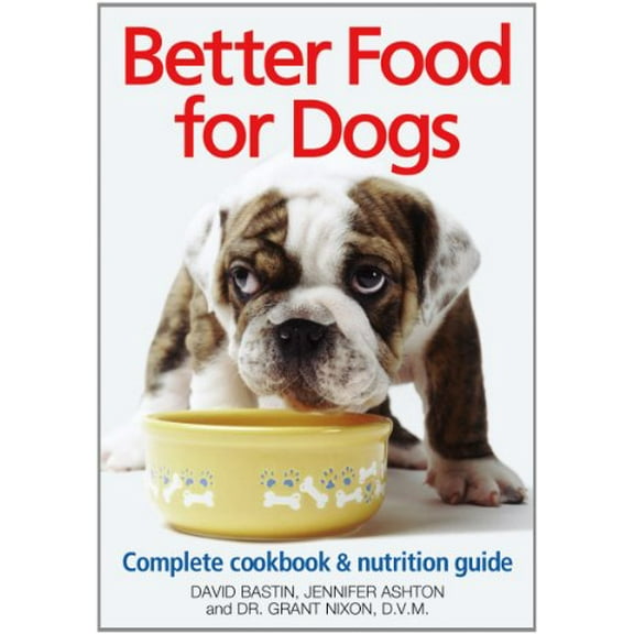Pre-Owned Better Food for Dogs: A Complete Cookbook and Nutrition Guide (Paperback) 0778800563 9780778800569
