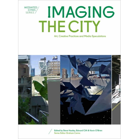 Mediated Cities: Imaging the City : Art, Creative Practices and Media Speculations (Paperback)