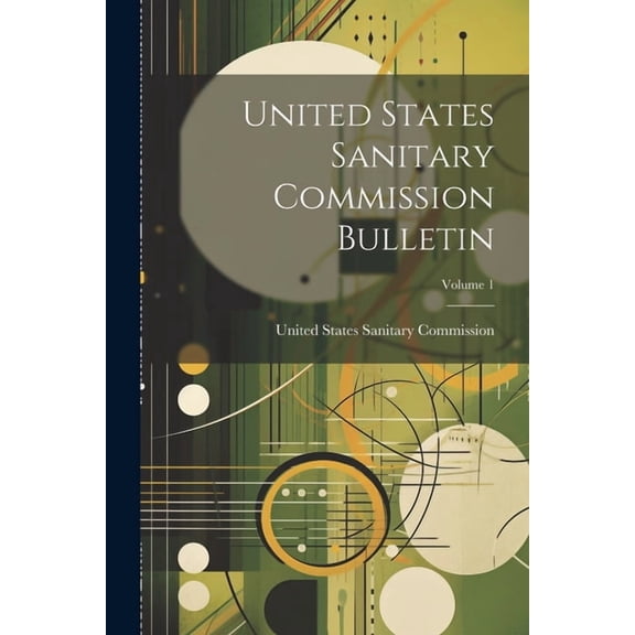 United States Sanitary Commission Bulletin; Volume 1 (Paperback)
