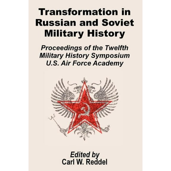 Transformation in Russian and Soviet Military History: Proceedings of the Twelfth Military Symposium U.S. Air Force Academy (Paperback)