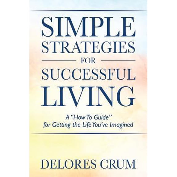 Pre-Owned Simple Strategies for Successful Living: A How To Guide for Getting the Life You've Imagined (Paperback) 1977201229 9781977201225