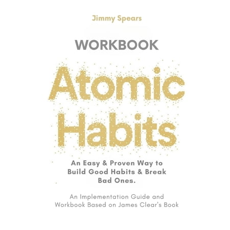 Pre-Owned Atomic Habits: An Easy & Proven Way to Build Good Habits & Break Bad Ones (An Implementation Guide and Workbook Based on James Clear (Paperback) 1300915544 9781300915546