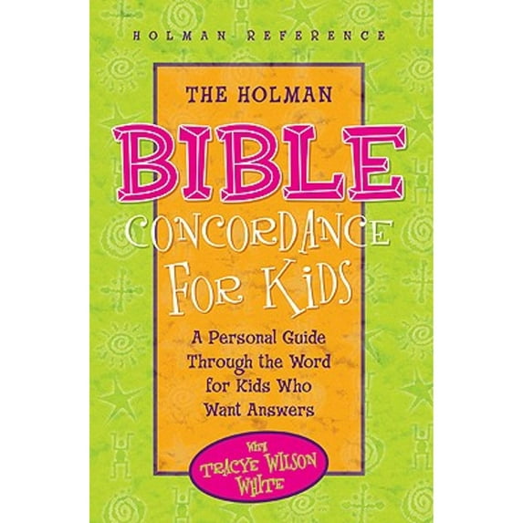 Pre-Owned The Holman Bible Concordance for Kids: A Personal Guide Through the Word for Kids Who Want Answers (Hardcover) by Tracye Wilson White