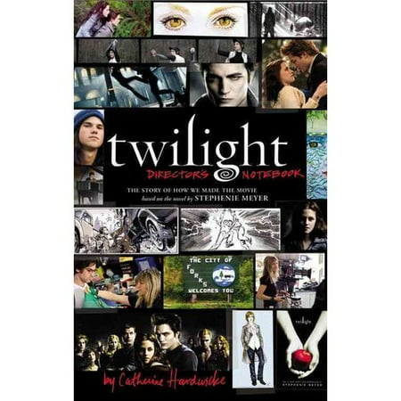 Twilight Director's Notebook: The Story of How We Made the Movie Based on the Novel by Stephenie Meyer