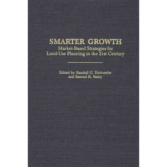 Contributions in Economics and Economic  Smarter Growth: Market-Based Strategies for Land-Use Planning in the 21st Century, (Hardcover)