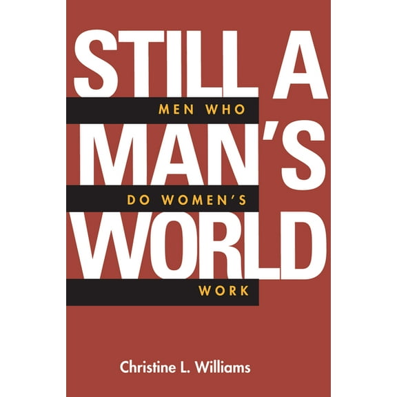 Men and Masculinity Still a Man's World: Men Who Do Women's Work Volume 1, Book 1, (Paperback)
