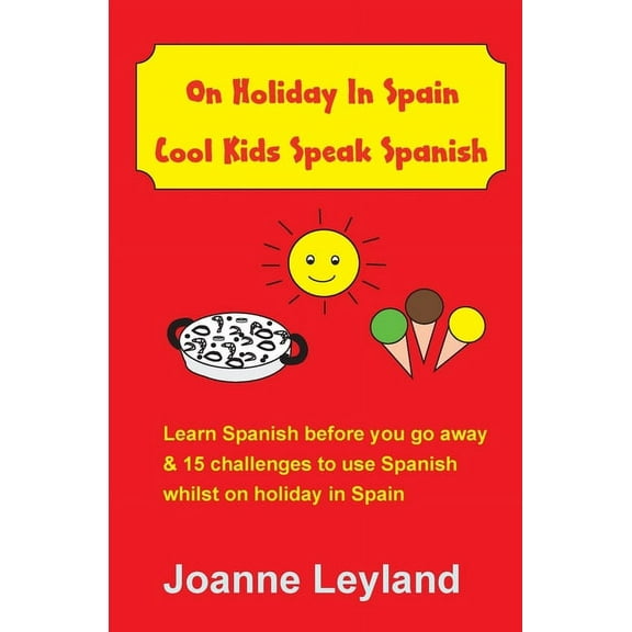 On Holiday In Spain Cool Kids Speak Spanish: Learn Spanish before you go away & 15 challenges to use Spanish whilst on h, (Paperback)