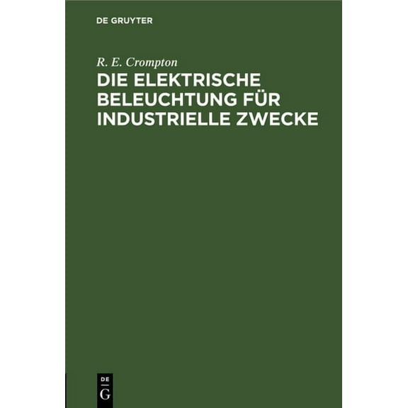 Die Elektrische Beleuchtung FÃ¼r Industrielle Zwecke, (Hardcover)