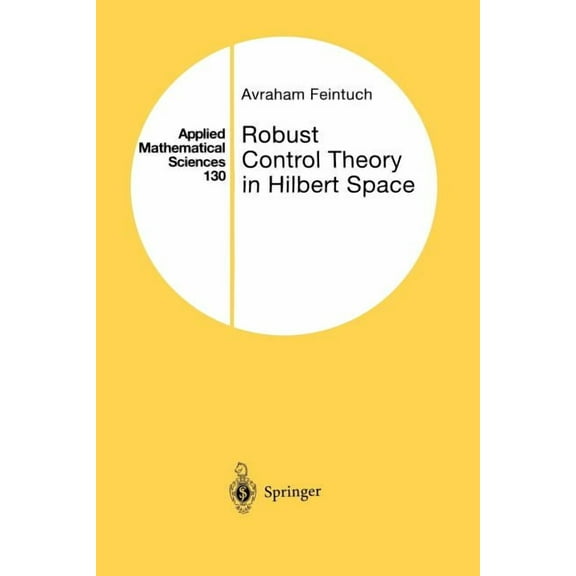 Applied Mathematical Sciences Robust Control Theory in Hilbert Space, Book 130, (Paperback)