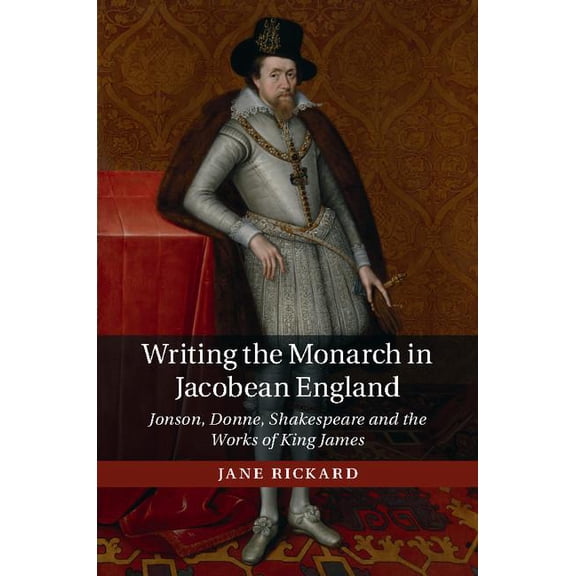 Writing the Monarch in Jacobean England, (Hardcover)