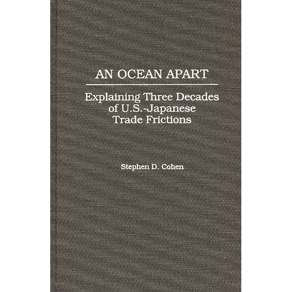 An Ocean Apart: Explaining Three Decades of U.S.-Japanese Trade Frictions, (Hardcover)