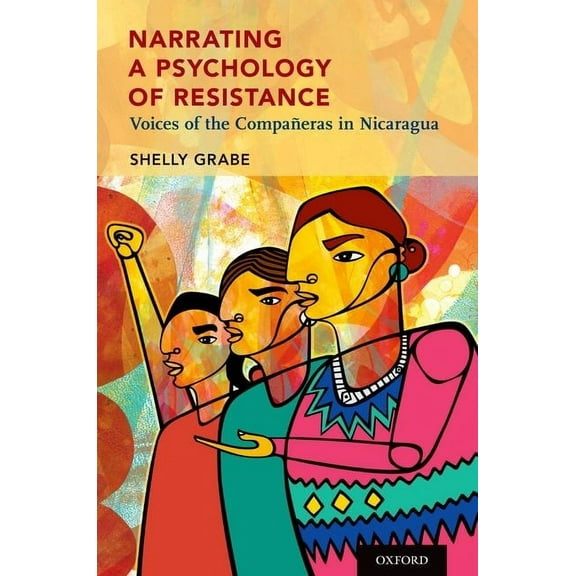 Narrating a Psychology of Resistance: Voices of the Compañeras in Nicaragua, (Hardcover)
