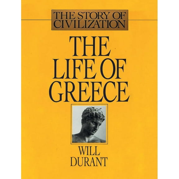 The Life of Greece: The Story of Civilization, Volume II, (Hardcover)