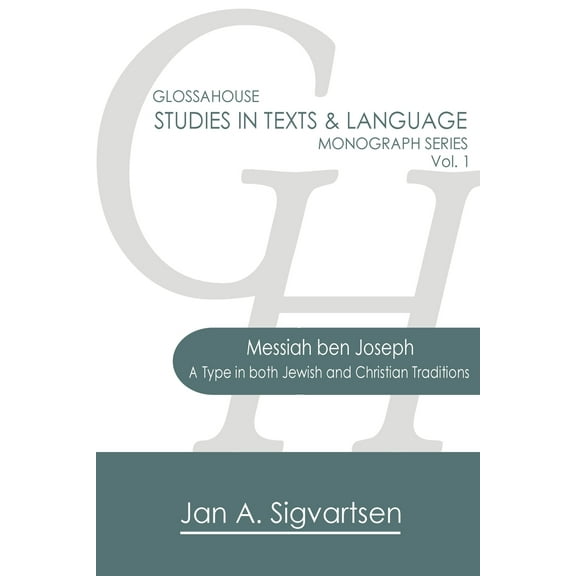Glossahouse Studies in Texts & Language Monograph: Messiah ben Joseph: A Type in both Jewish and Christian Traditions (Paperback)