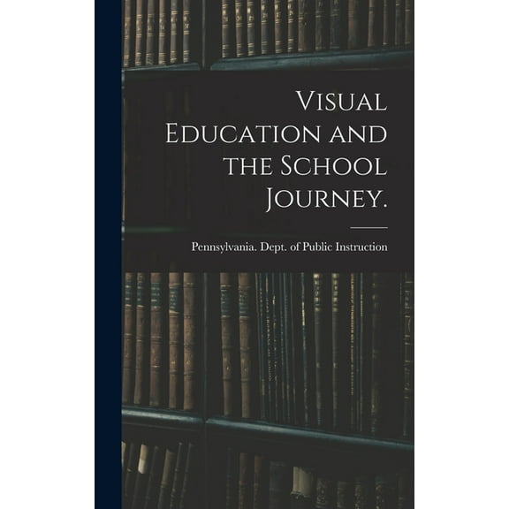 Visual Education and the School Journey. [microform], (Hardcover)