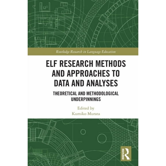 Routledge Research in Language Education ELF Research Methods and Approaches to Data and Analyses: Theoretical and Methodological Underpinnings, (Paperback)