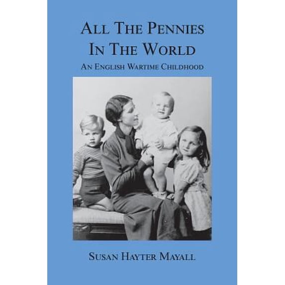 Pre-Owned All the Pennies in the World: An English Wartime Childhood (Paperback) 159594608X 9781595946089
