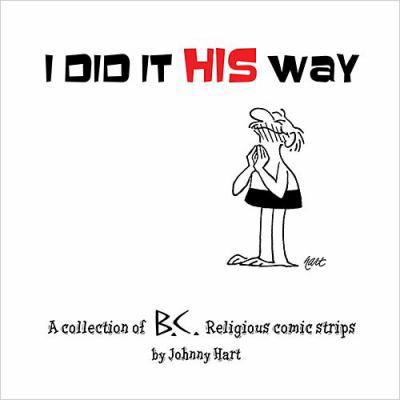 Pre-Owned I Did It His Way: A Collection of Classic B.C. Religious Comic Strips (Hardcover) by Johnny Hart