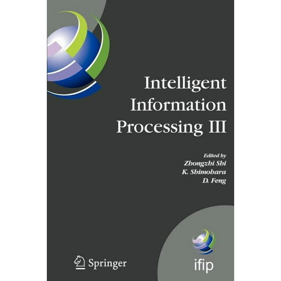 IFIP Advances in Information and Communi Intelligent Information Processing III: Ifip Tc12 International Conference on Intelligent Information Processing (Iip 20, Book 228, (Paperback)