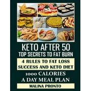 MALINA PRONTO Keto After 50 : Top Secrets To Fat Burn: 4 Rules To Fat Loss Success And Keto Diet - 1000 Calories a Day Meal Plan (Paperback)