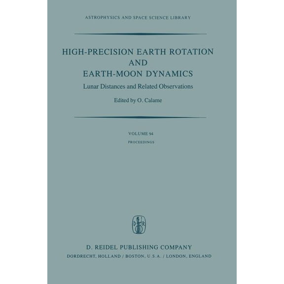 Astrophysics and Space Science Library High-Precision Earth Rotation and Earth-Moon Dynamics: Lunar Distance and Related Observations Proceedings of the 63rd C, Book 94, (Paperback)
