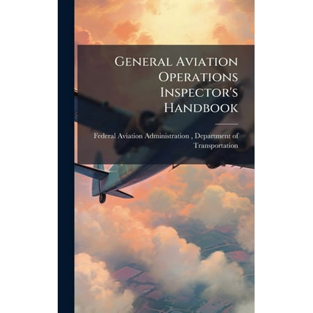 General Aviation Operations Inspector s Handbook (Hardcover)