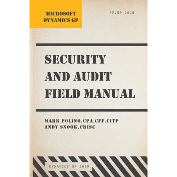 Pre-Owned Microsoft Dynamics GP Security and Audit Field Manual: Dynamics GP 2018 (Paperback) 1985158558 9781985158559