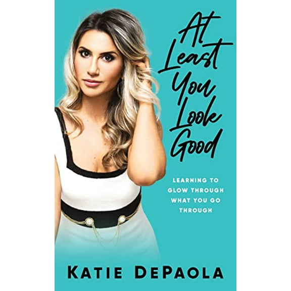 Pre-Owned At Least You Look Good: Learning To Glow Through What You Go Through (Paperback) 1951407350 9781951407353
