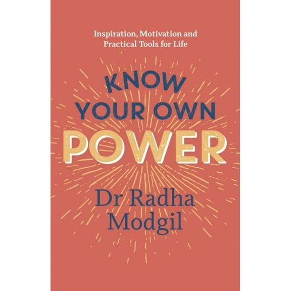 Know Your Own Power : Inspiration, Motivation and Practical Tools For Life (Paperback)