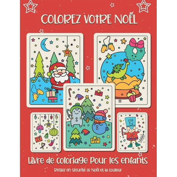 Colorez votre Noël. Livre de coloriage pour les enfants: Cadeau de Noël pour enfants ou cadeau pour les tout-petits et les enfants. Amusez-vous à colorier le père Noël, ornement, traîneau, étoiles, an