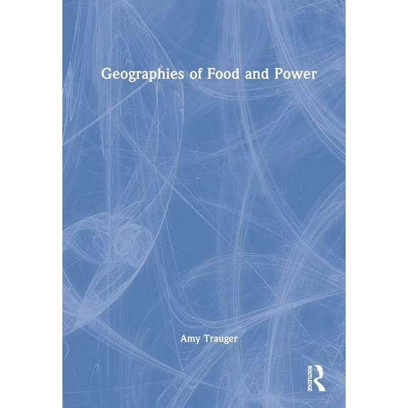 Geographies of Food and Power, (Hardcover)