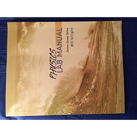 Pre-Owned Physics Lab Manual, Custom Second Edition, Bill Wright, 9781256477518, 1256477516, Paperback, 2nd edition