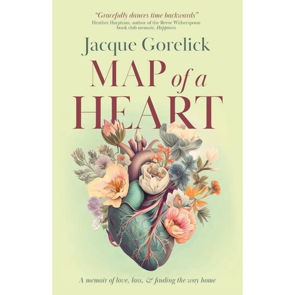 Map of a Heart: A Memoir of Love, Loss, and Finding the Way Home, (Paperback)