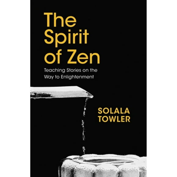 Pre-Owned The Spirit of Zen: Teaching Stories on the Way to Enlightenment (Hardcover 9781780289908) by Solala Towler